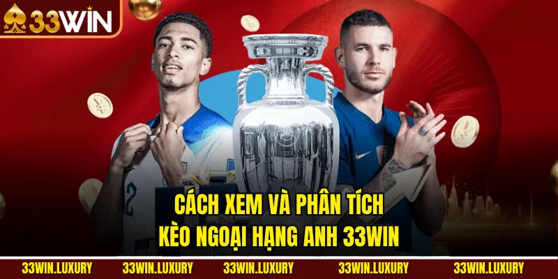 Cách Xem Và Phân Tích Kèo Ngoại Hạng Anh 33win