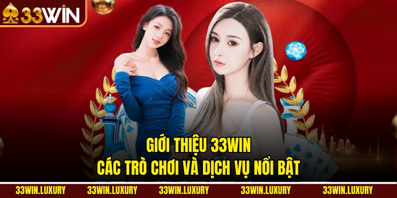 Giới Thiệu 33win- Các Trò Chơi Và Dịch Vụ Nổi Bật