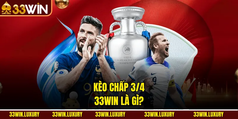 Kèo chấp 3/4 33win là gì?