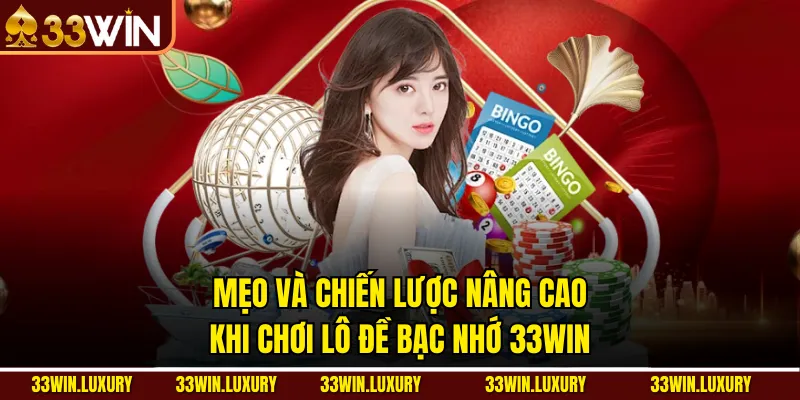 Mẹo và chiến lược nâng cao khi chơi lô đề bạc nhớ 33win