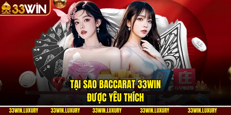 Tại sao Baccarat 33win được yêu thích